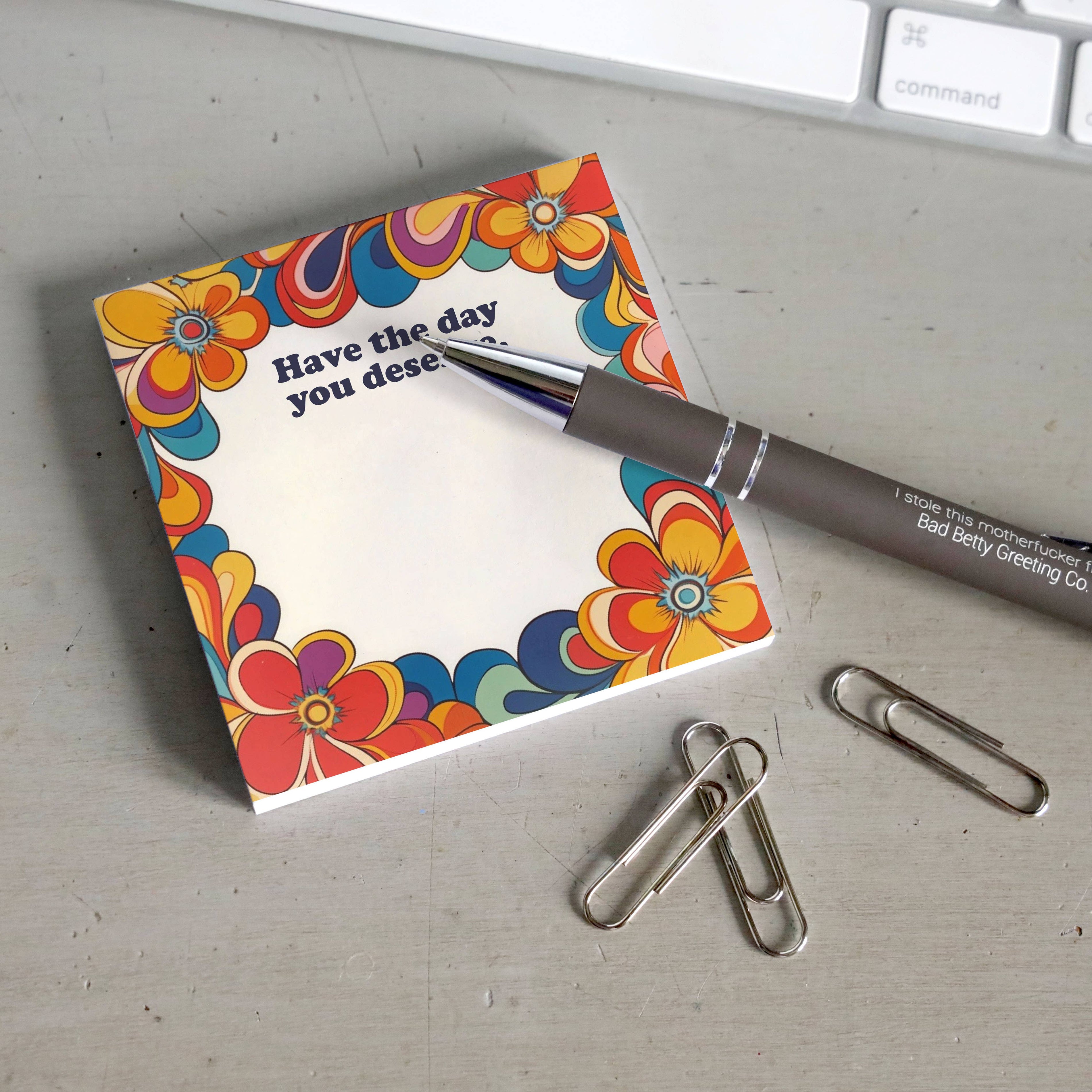 Have the Day You Deserve - Funny Sticky Note Pad