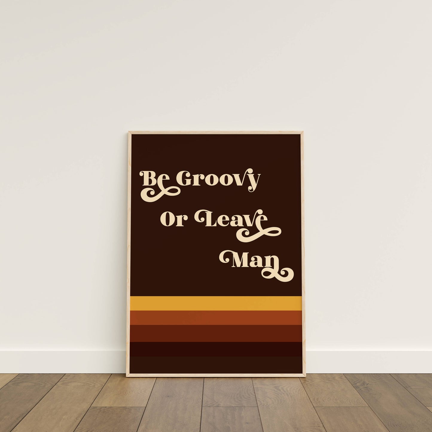 Be Groovy or Leave Man Print