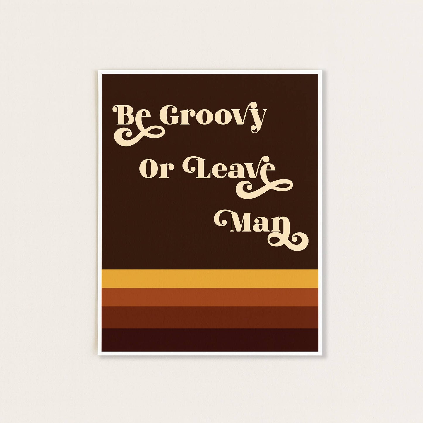 Be Groovy or Leave Man Print